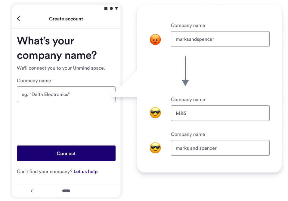 New screen reads 'What's your company name? We'll connect you to your Unmind space.', with a company name field and a 'connect' button. Another speech bubble, which points to the company name field, shows the old unique-way to enter a company name ('marksandspencer'), vs two improved new ways ('marks and spencer, or 'M&S') as examples.