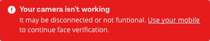 Desktop alert message reads 'Your camera isn't working. It may be disconnected or not functioning.' User action available is 'Use your mobile to continue face verification.'