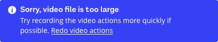 Desktop alert message reads 'Sorry, video file is too large. Try recording the video options more quickly if possible.' User action available is 'Redo video actions'